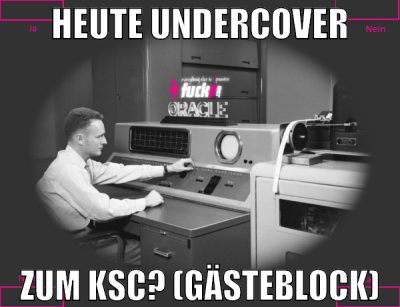 heute undercover zum ksc? (gästeblock)