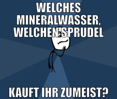 Welches Mineralwasser, welchen Sprudel kauft ihr z