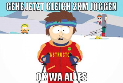 Gehe jetzt gleich 2km joggen ok wa alles