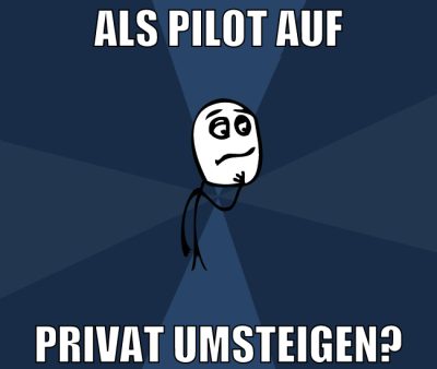 als pilot auf privat umsteigen?