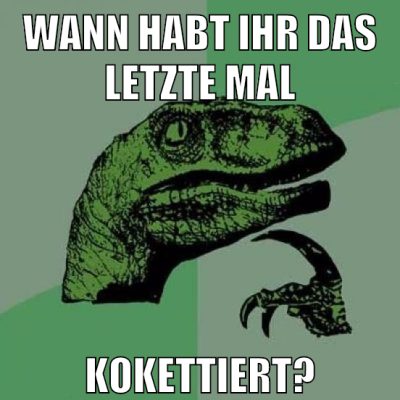 wann habt ihr das letzte mal kokettiert?
