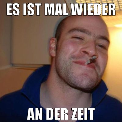Es ist mal wieder an der zeit