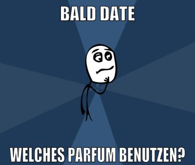 bald date welches parfum benutzen?