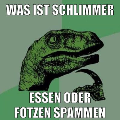 Was ist schlimmer essen oder fotzen spammen