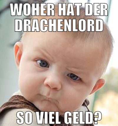 WOHER HAT DER DRACHENLORD so viel geld?
