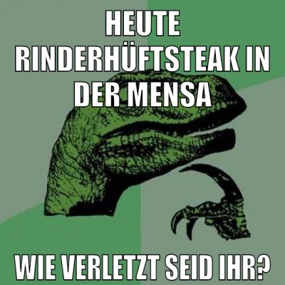 heute rinderhüftsteak in der mensa wie verletzt seid ihr?