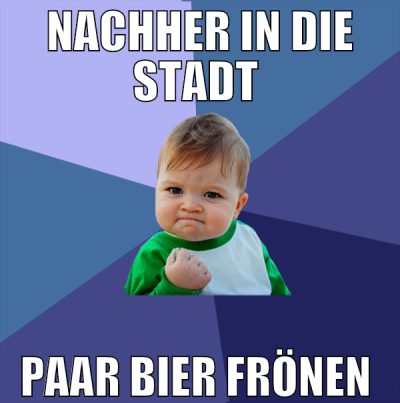 Nachher in die Stadt  paar bier frönen