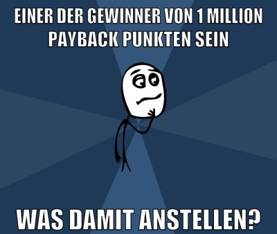 einer der gewinner von 1 million payback punkten sein was damit anstellen?