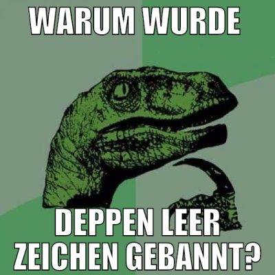 Warum wurde  Deppen Leer zeichen gebannt?