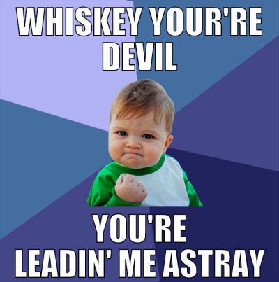 Whiskey your're devil you're leadin' me astray