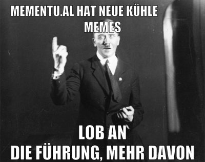 mementu.al hat neue kühle                 memes lob an die führung, mehr davon