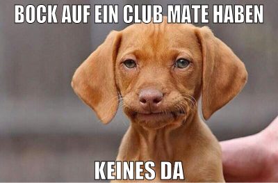 Bock auf ein Club Mate haben keines da