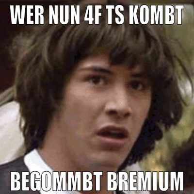wer nun 4f ts kombt begommbt bremium