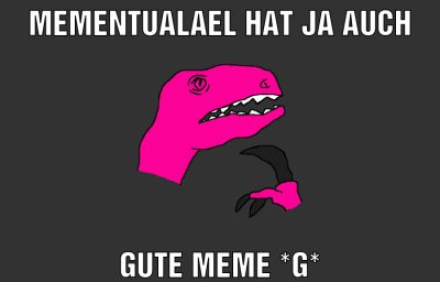 mementualael hat ja auch gute meme *g*