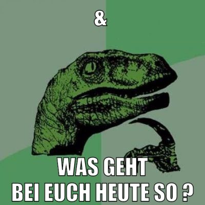 & was geht bei euch heute so ?