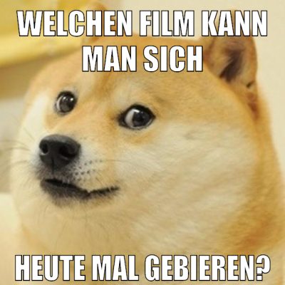 welchen film kann man sich heute mal gebieren?