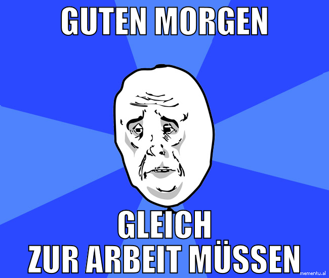 guten morgen gleich zur arbeit müssen