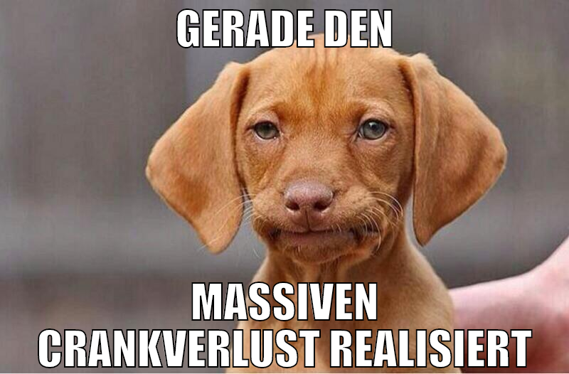 gerade den massiven crankverlust realisiert