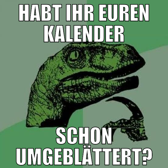 habt ihr euren kalender schon umgeblättert?