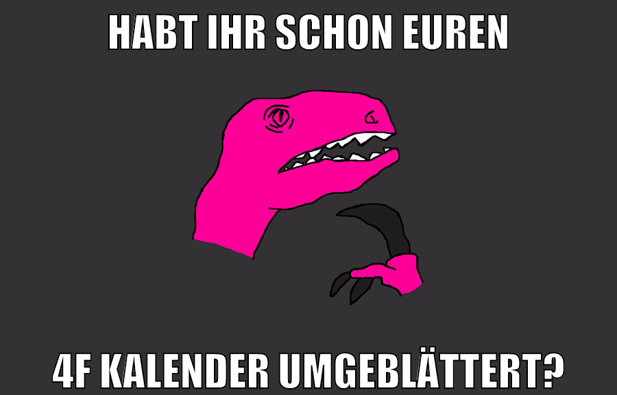 habt ihr schon euren 4F kalender umgeblättert?