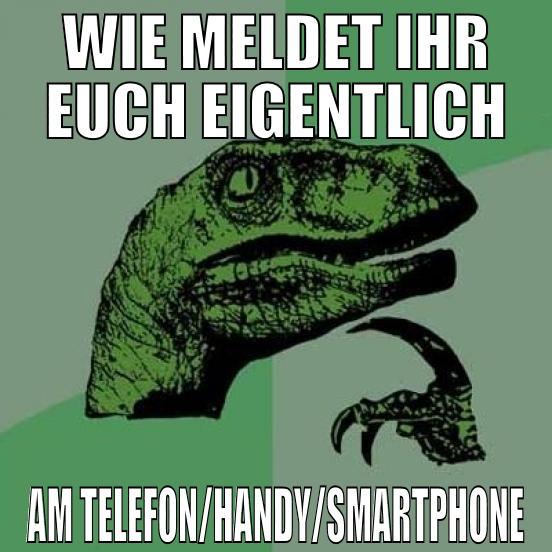 wie meldet ihr euch eigentlich am telefon/handy/sm