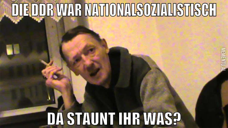 die ddr war nationalsozialistisch da staunt ihr wa