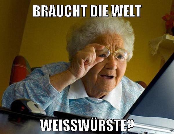 Braucht die welt weißwürste?
