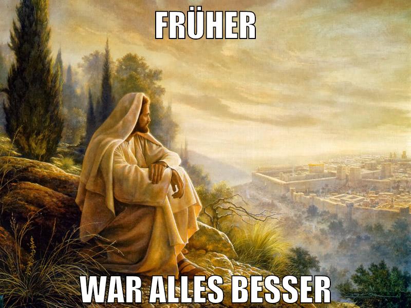 Früher war alles besser