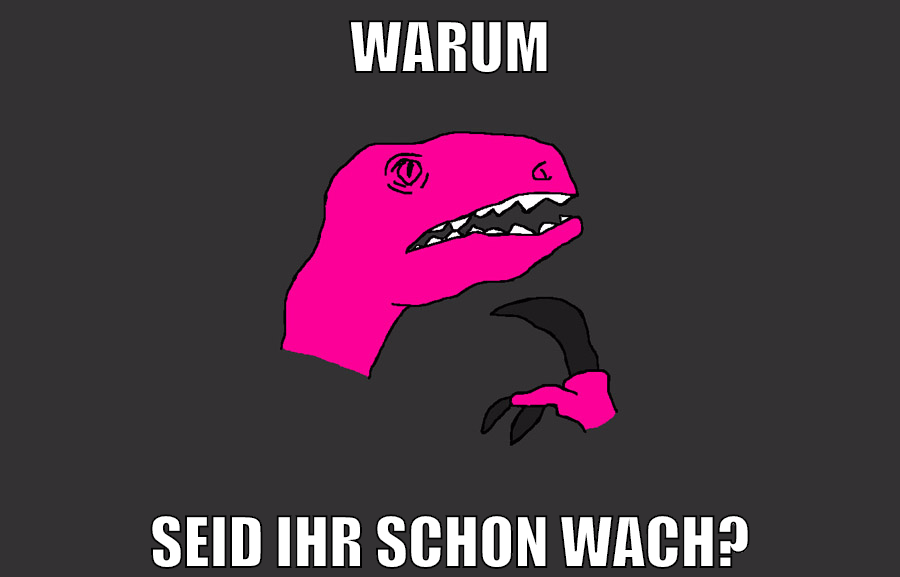 warum seid ihr schon wach?