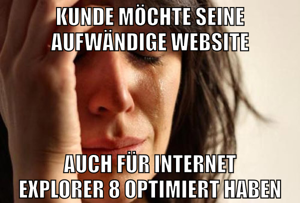 Kunde möchte seine aufwändige Website auch für Internet Explorer 8 optimiert haben