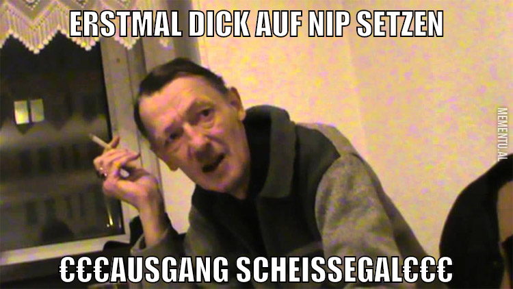 erstmal dick auf nip setzen €€€ausgang scheißegal€€€