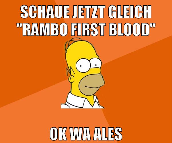 schaue jetzt gleich "RAMBo first blood" ok wa ales