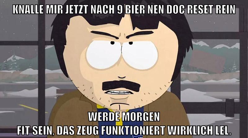 knalle mir jetzt nach 9 bier nen doc reset rein werde morgen fit sein, das zeug funktioniert wirklich lel.
