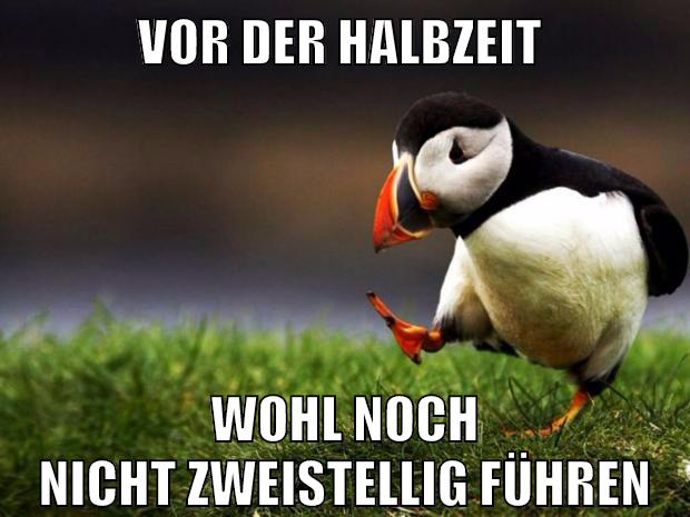 vor der halbzeit wohl noch nicht zweistellig führen