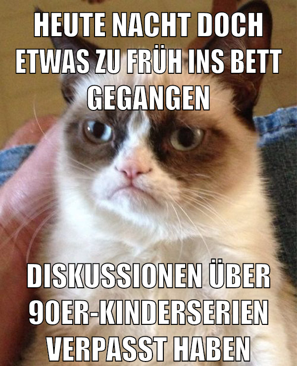 heute nacht doch etwas zu früh ins bett gegangen diskussionen über 90er-kinderserien verpasst haben
