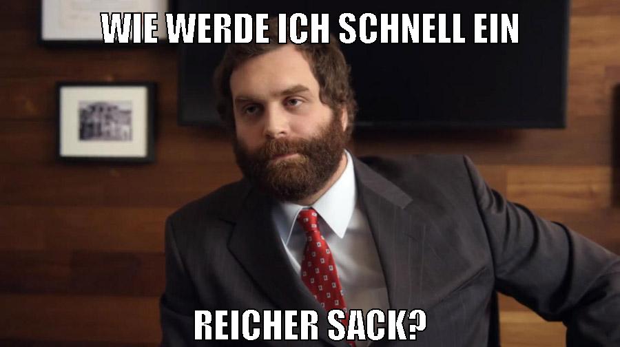 wie werde ich schnell ein reicher sack?