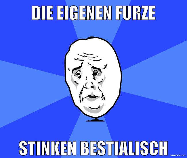 die eigenen furze stinken bestialisch