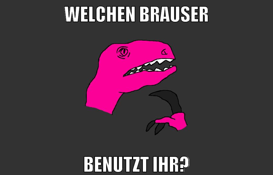 welchen brauser benutzt ihr?