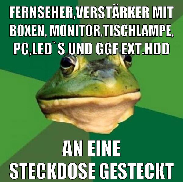 fernseher,verstärker mit boxen, monitor,tischlampe, pc,led`s und ggf ext.hdd an eine steckdose gesteckt