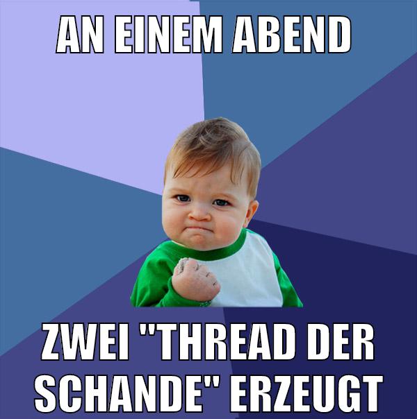 an einem abend zwei "Thread der schande" erzeugt