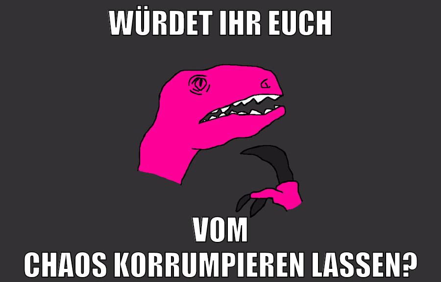 würdet ihr euch vom chaos korrumpieren lassen?