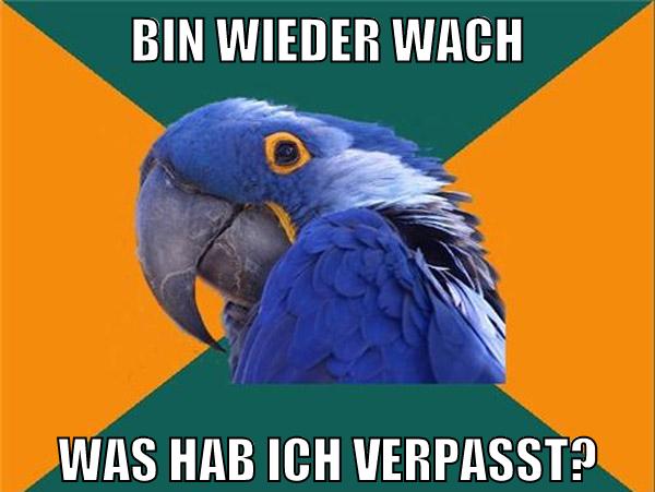 bin wieder wach was hab ich verpasst?