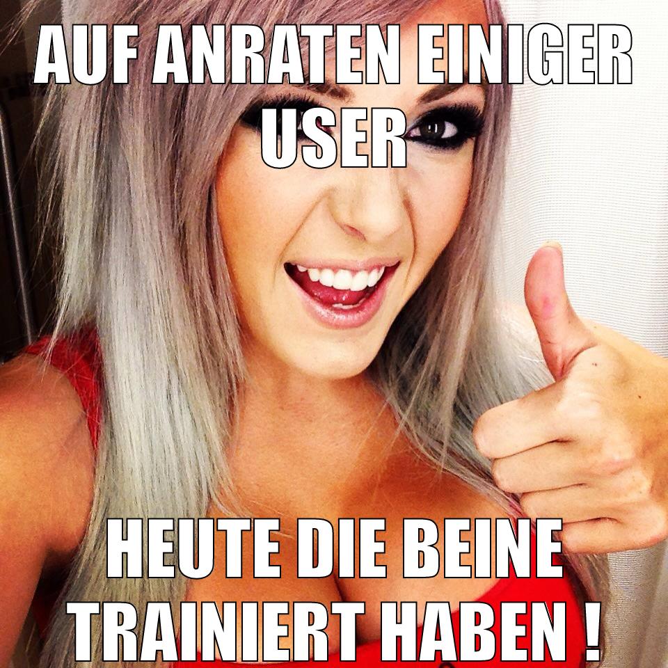 auf anraten einiger user heute die beine trainiert haben !