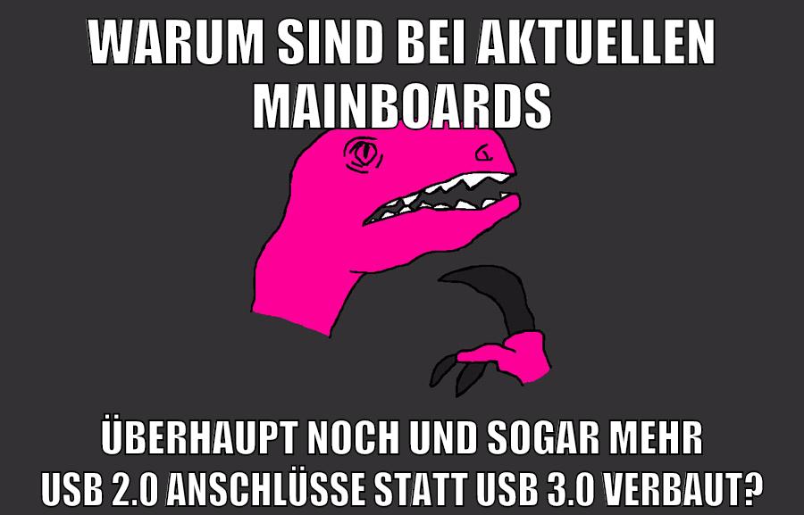 warum sind bei aktuellen mainboards überhaupt noch und sogar mehr usb 2.0 anschlüsse statt usb 3.0 verbaut?