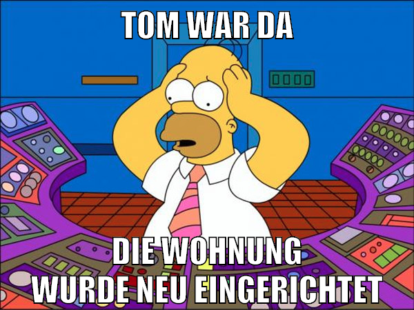 tom war da die wohnung wurde neu eingerichtet