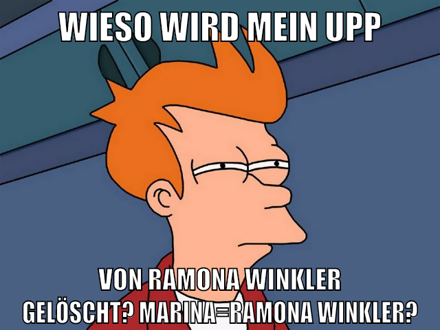 wieso wird mein upp von ramona winkler gelöscht? marina=ramona winkler?