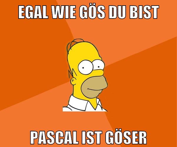 egal wie gös du bist pascal ist göser