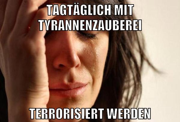 Tagtäglich mit Tyrannenzauberei terrorisiert werden