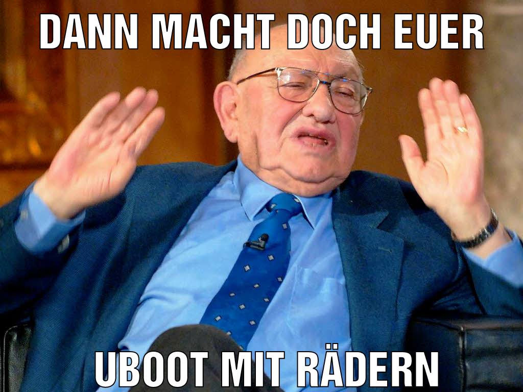 dann macht doch euer Uboot mit Rädern