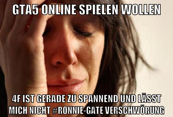 gta5 online spielen wollen 4f ist gerade zu spannend und lässt mich nicht #ronnie-gate verschwörung